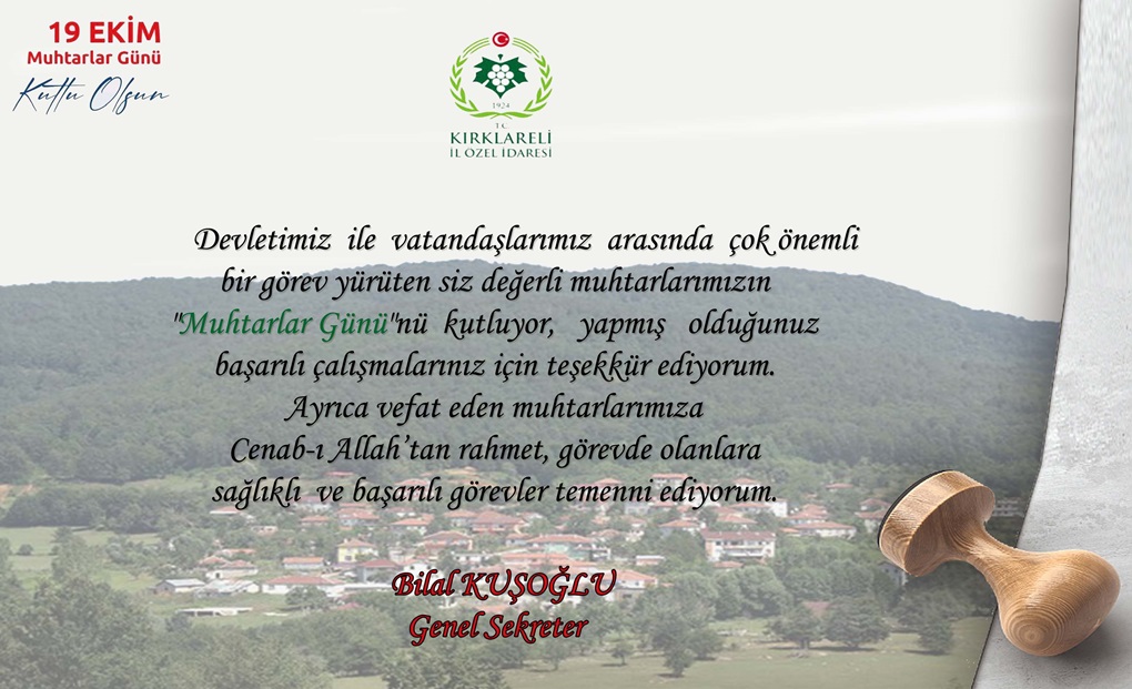 GENEL SEKRETERİMİZ BİLAL KUŞOĞLU'NUN 19 EKİM MUHTARLAR GÜNÜ MESAJI